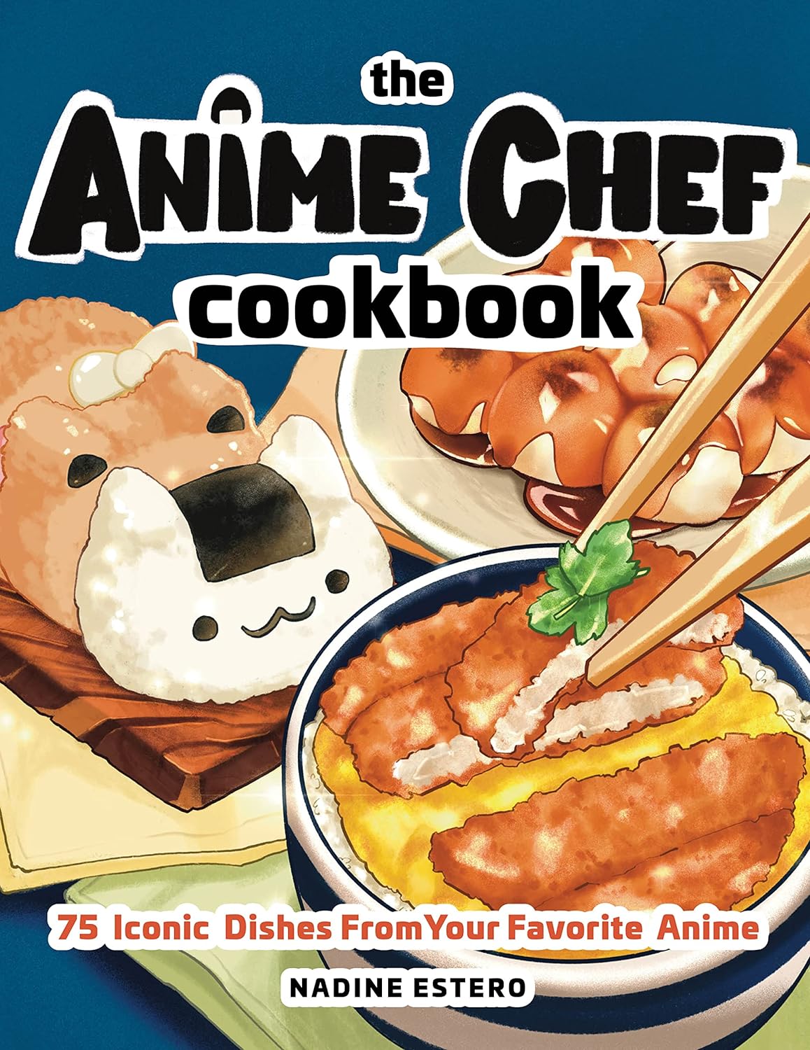 The Anime Chef Cookbook: Iconic Dishes from Your Favorite