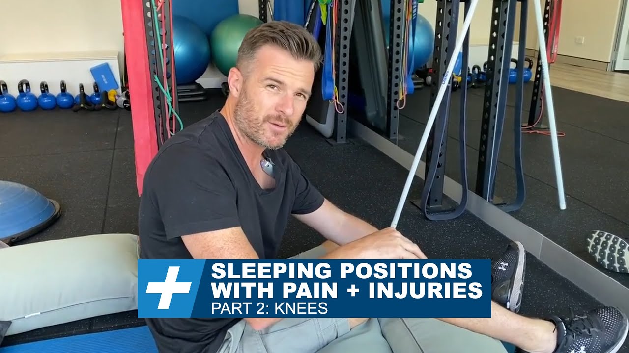 Sleeping Positions with Pain + Injuries Pt : Knees |