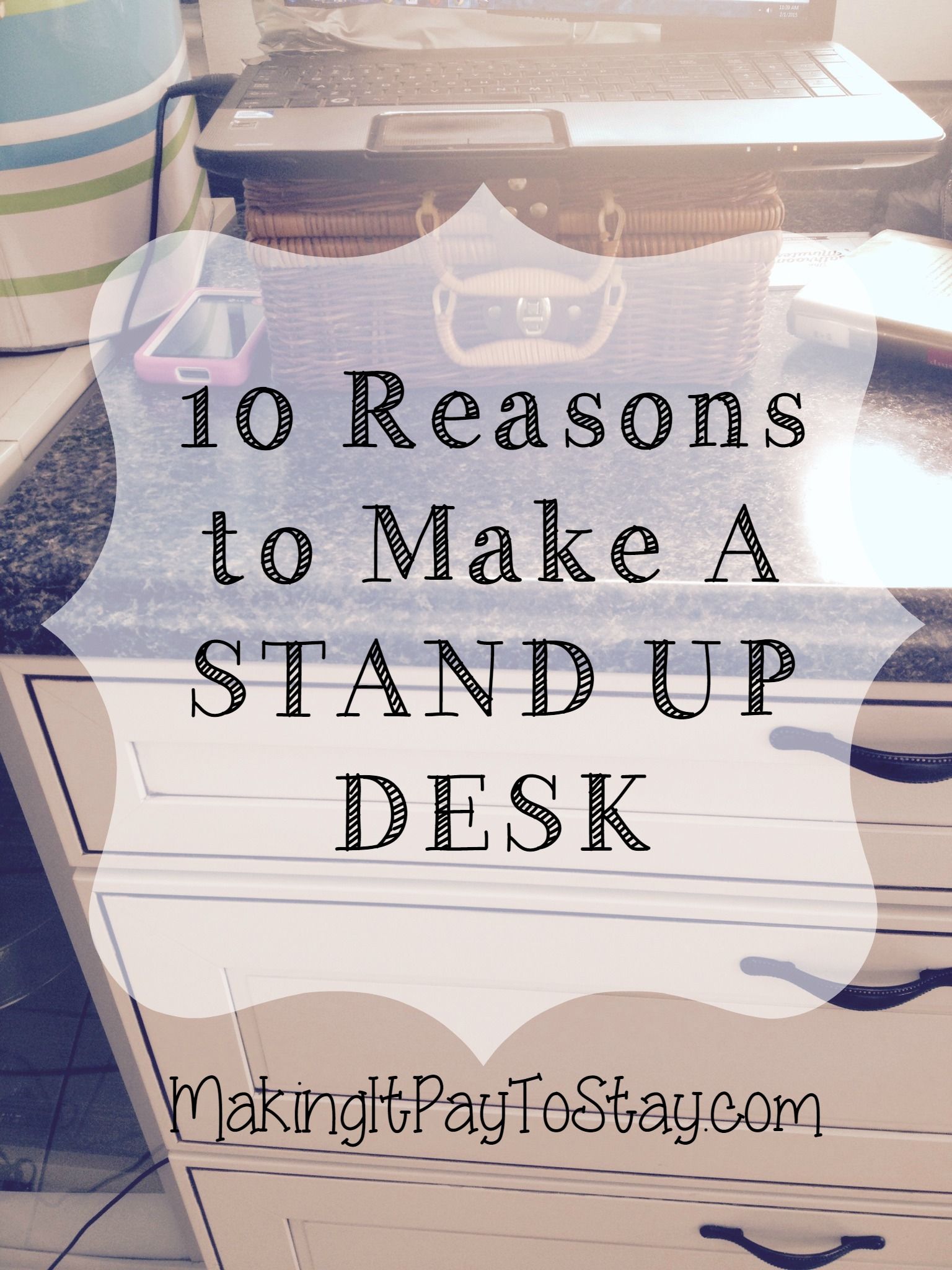 10 Reasons to Make A Stand Up Desk - Making It Pay To Stay