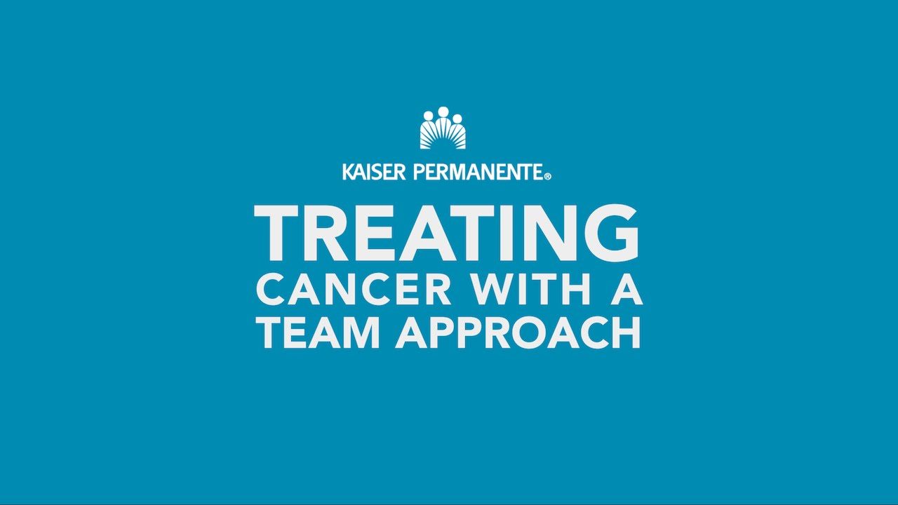 Treating Cancer with Team Based Care Kaiser Permanente