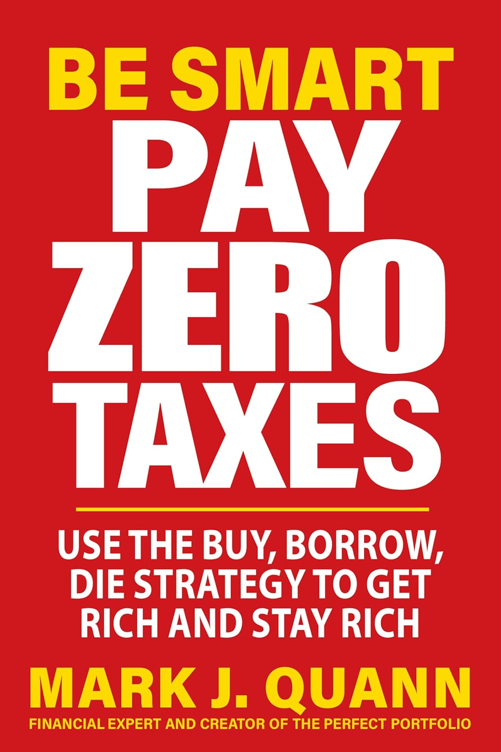 Be Smart Pay Zero Taxes: Use the Buy, Borrow, Die